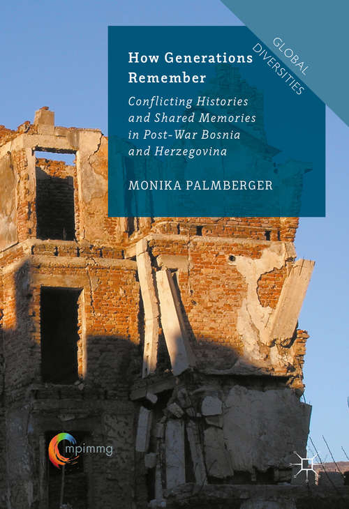 Book cover of How Generations Remember: Conflicting Histories and Shared Memories in Post-War Bosnia and Herzegovina (1st ed. 2016) (Global Diversities)