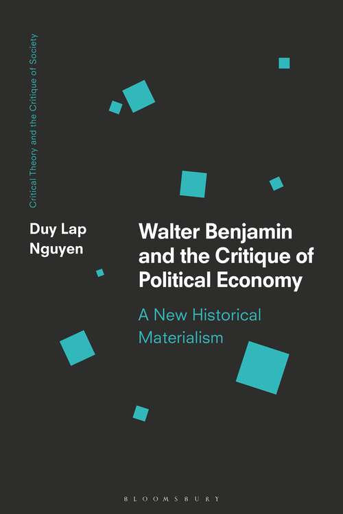 Book cover of Walter Benjamin and the Critique of Political Economy: A New Historical Materialism (Critical Theory and the Critique of Society)