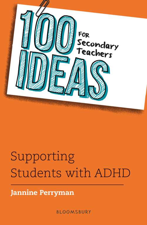 Book cover of 100 Ideas for Secondary Teachers: Supporting Students with ADHD (100 Ideas for Teachers)