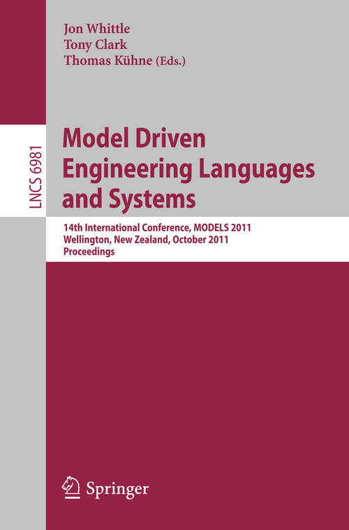 Book cover of Model Driven Engineering Languages and Systems: 14th International Conference, MODELS 2011, Wellington, New Zealand, October 16-21, 2011, Proceedings (2011) (Lecture Notes in Computer Science #6981)