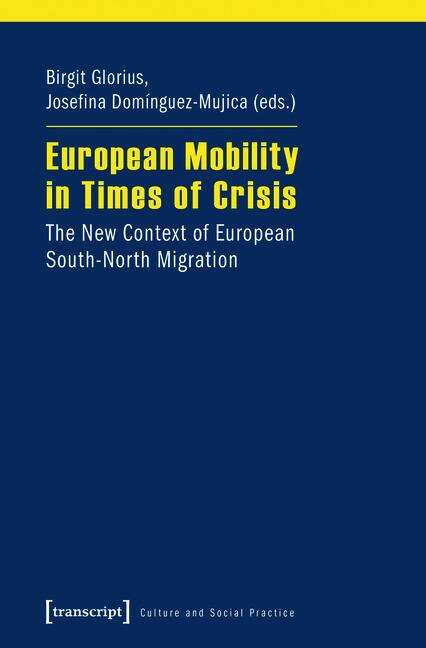 Book cover of European Mobility in Times of Crisis: The New Context of European South-North Migration (Kultur und soziale Praxis)