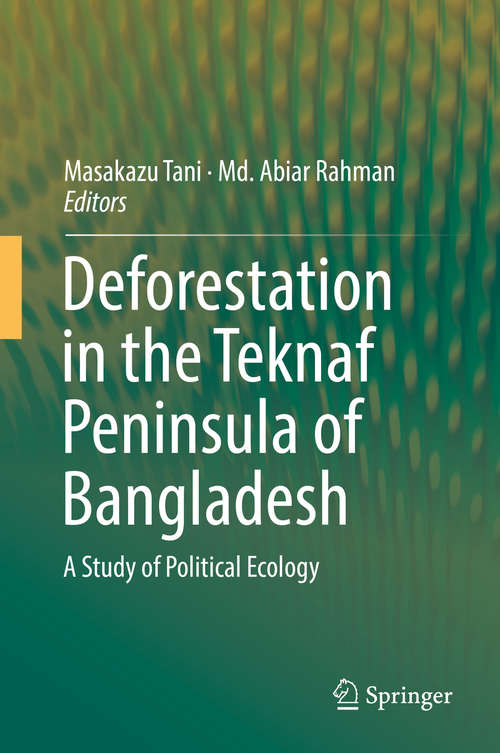 Book cover of Deforestation in the Teknaf Peninsula of Bangladesh: A Study of Political Ecology (1st ed. 2018)