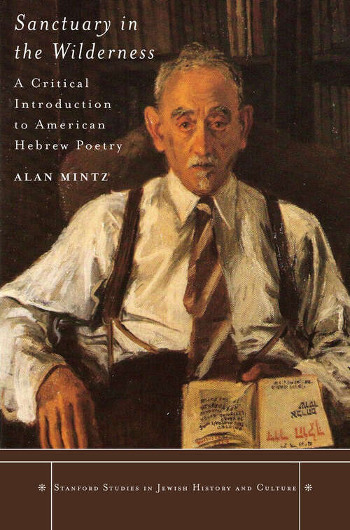 Book cover of Sanctuary in the Wilderness: A Critical Introduction to American Hebrew Poetry (Stanford Studies in Jewish History and Culture)