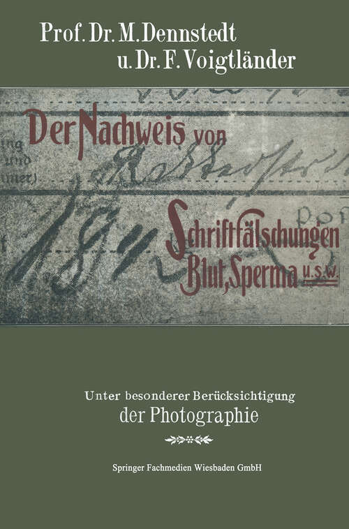 Book cover of Der Nachweis von Schriftfälschungen, Blut, Sperma usw.: Unter Besonderer Berücksichtigung der Photographie mit einem Anhange über Brandstiftungen für Chemiker, Pharmazeuten, Mediziner, Juristen, Polizeiorgane usw (1905)