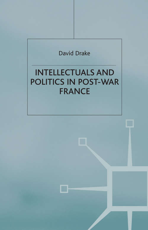 Book cover of Intellectuals and Politics in Post-War France (2002) (French Politics, Society and Culture)