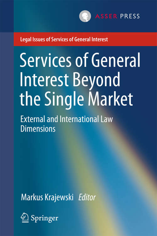 Book cover of Services of General Interest Beyond the Single Market: External and International Law Dimensions (2015) (Legal Issues of Services of General Interest)