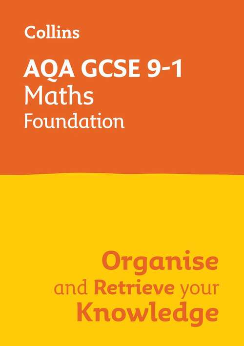 Book cover of AQA GCSE 9-1 MATHS FOUNDATION ORGANISE AND RETRIEVE YOUR KNOWLEDGE: Collins GCSE Grade 9-1 Revision