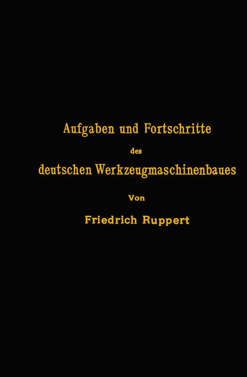 Book cover of Aufgaben und Fortschritte des deutschen Werkzeugmaschinenbaues (1907)