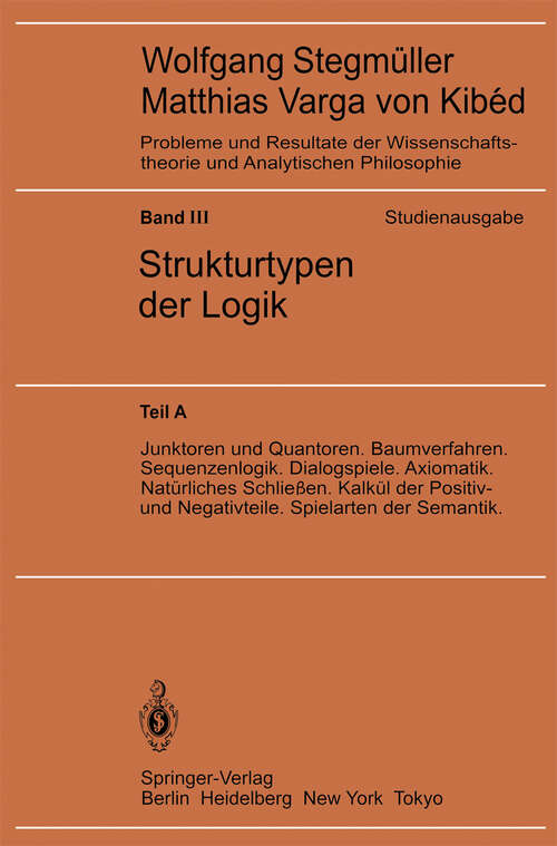 Book cover of Junktoren und Quantoren. Baumverfahren. Sequenzenlogik. Dialogspiele. Axiomatik. Natürliches Schließen. Kalkül der Positiv- und Negativteile. Spielarten der Semantik (1984) (Probleme und Resultate der Wissenschaftstheorie und Analytischen Philosophie: 3 / A)