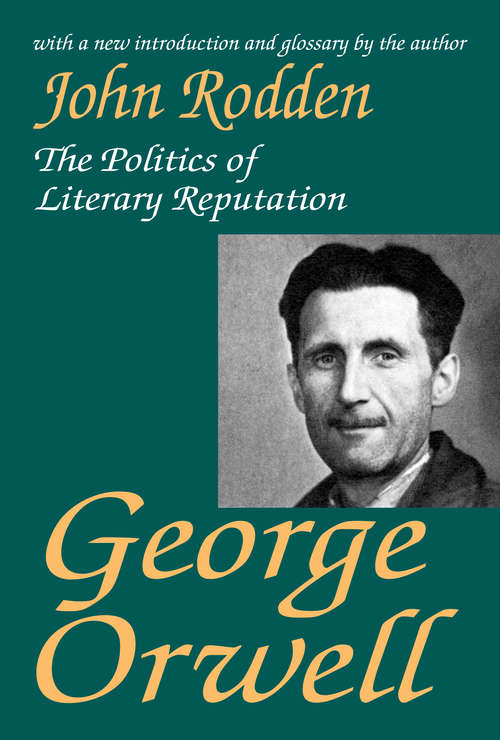 Book cover of George Orwell: The Politics of Literary Reputation