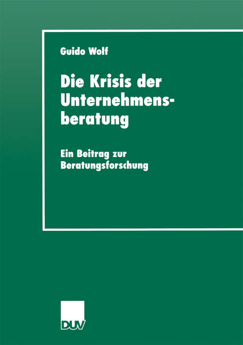 Book cover of Die Krisis der Unternehmensberatung: Ein Beitrag zur Beratungsforschung (2000) (DUV Sozialwissenschaft)