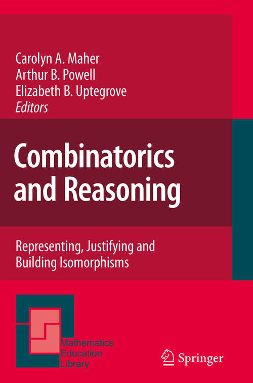 Book cover of Combinatorics and Reasoning: Representing, Justifying and Building Isomorphisms (2011) (Mathematics Education Library #47)