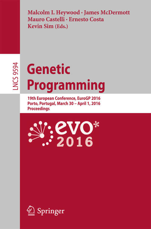 Book cover of Genetic Programming: 19th European Conference, EuroGP 2016, Porto, Portugal, March 30 - April 1, 2016, Proceedings (1st ed. 2016) (Lecture Notes in Computer Science #9594)
