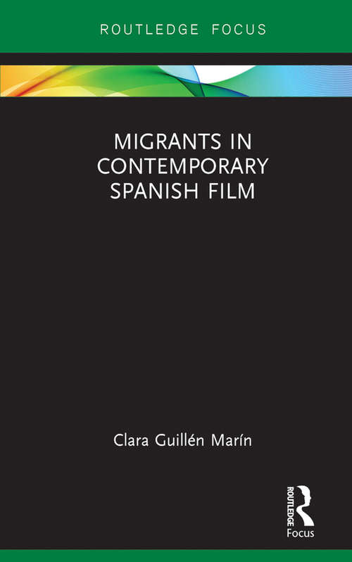 Book cover of Migrants in Contemporary Spanish Film (Routledge Focus on Film Studies)