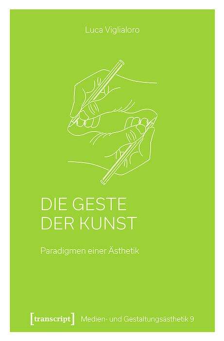 Book cover of Die Geste der Kunst: Paradigmen einer Ästhetik (Medien- und Gestaltungsästhetik #9)