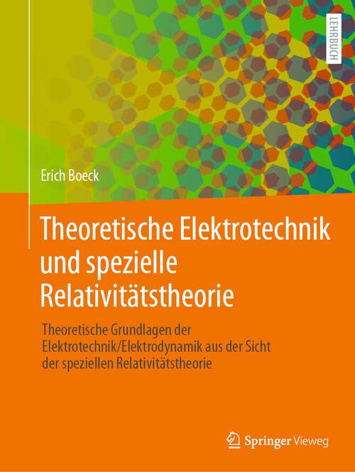 Book cover of Theoretische Elektrotechnik und spezielle Relativitätstheorie: Theoretische Grundlagen der Elektrotechnik/Elektrodynamik aus der Sicht der speziellen Relativitätstheorie (1. Aufl. 2023)