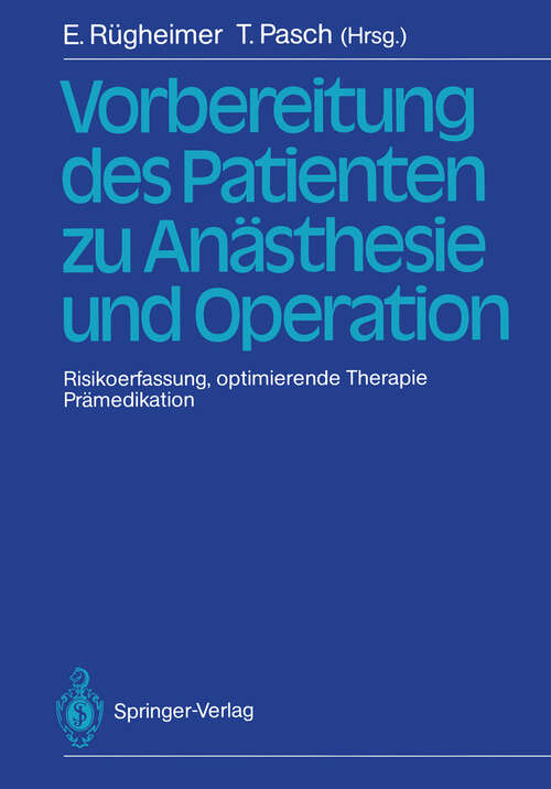 Book cover of Vorbereitung des Patienten zu Anästhesie und Operation: Risikoerfassung, optimierende Therapie Prämedikation 3. Internationales Erlanger Anästhesie-Symposion 2. bis 5. Juli 1986 (1988)