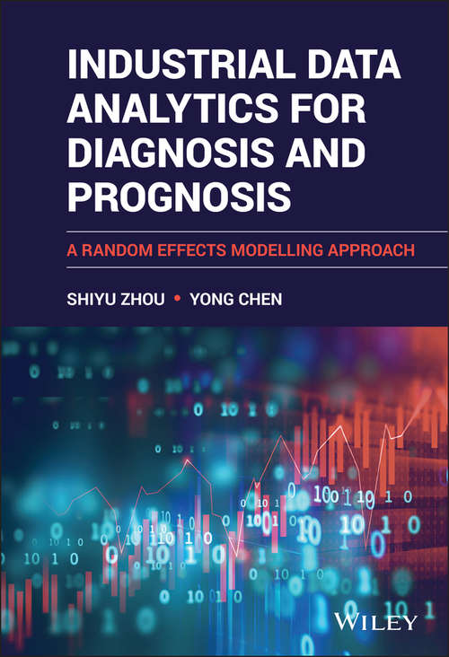Book cover of Industrial Data Analytics for Diagnosis and Prognosis: A Random Effects Modelling Approach