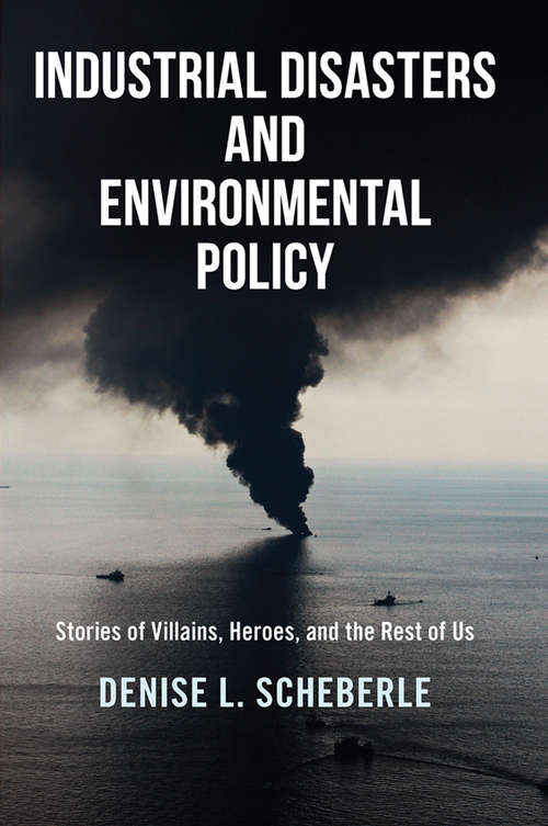 Book cover of Industrial Disasters and Environmental Policy: Stories of Villains, Heroes, and the Rest of Us