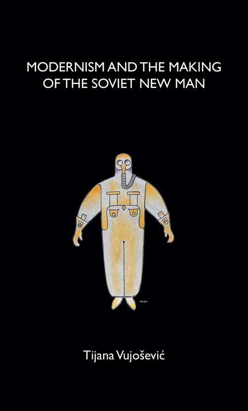 Book cover of Modernism and the making of the Soviet New Man