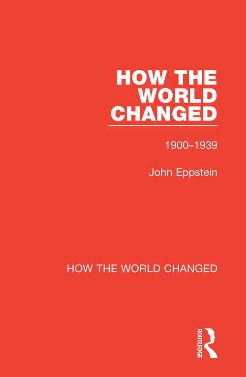 Book cover of How the World Changed: Volume 1 1900-1939 (How the World Changed)