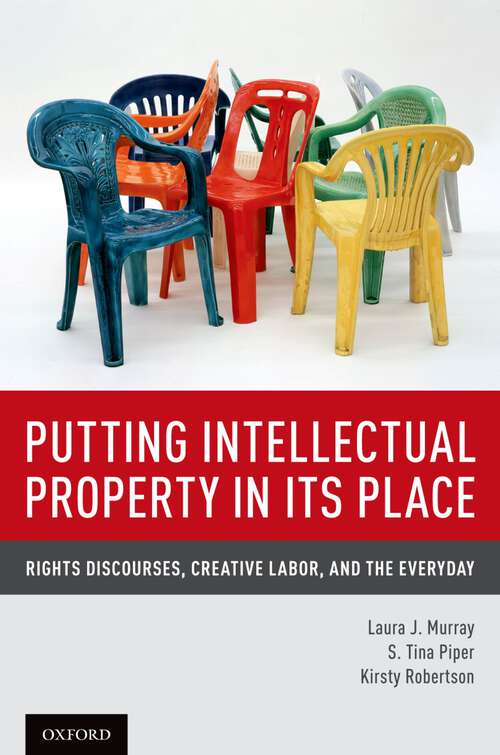 Book cover of Putting Intellectual Property In Its Place: Rights Discourses, Creative Labor, And The Everyday