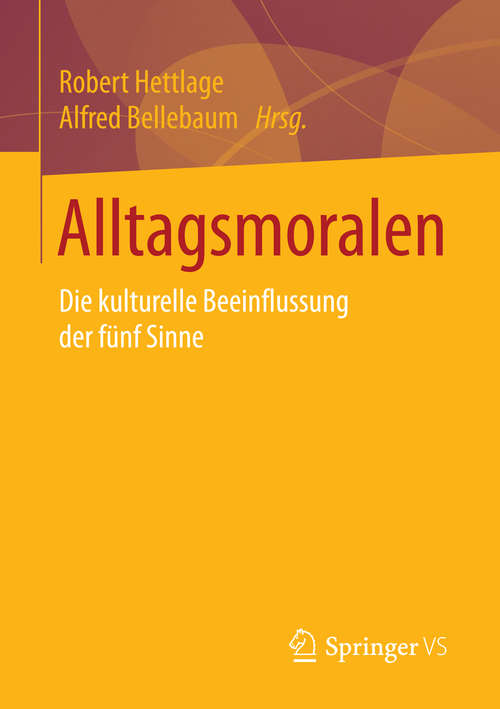 Book cover of Alltagsmoralen: Die kulturelle Beeinflussung der fünf Sinne (1. Aufl. 2016)