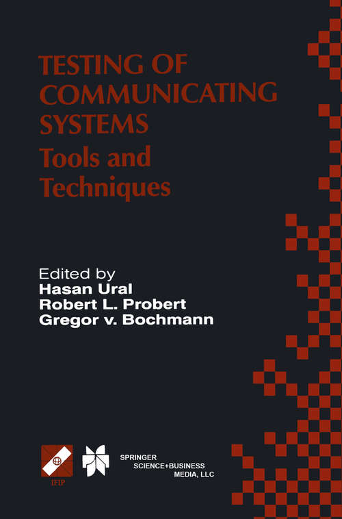 Book cover of Testing of Communicating Systems: Tools and Techniques. IFIP TC6/WG6.1 13th International Conference on Testing of Communicating Systems (TestCom 2000), August 29–September 1, 2000, Ottawa, Canada (2000) (IFIP Advances in Information and Communication Technology #48)
