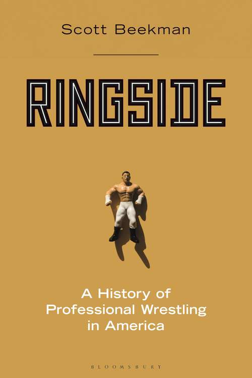 Book cover of Ringside: A History of Professional Wrestling in America