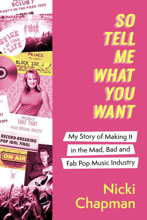 Book cover of So Tell Me What You Want: My story of making it in the mad, bad and fab pop music industry