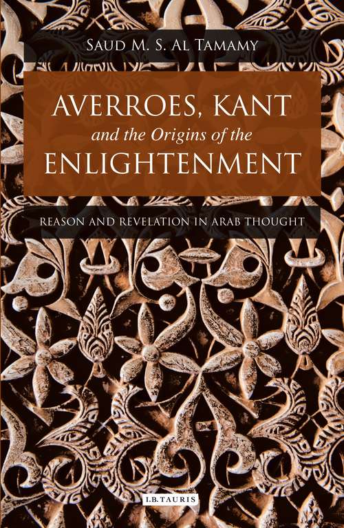 Book cover of Averroes, Kant and the Origins of the Enlightenment: Reason and Revelation in Arab Thought