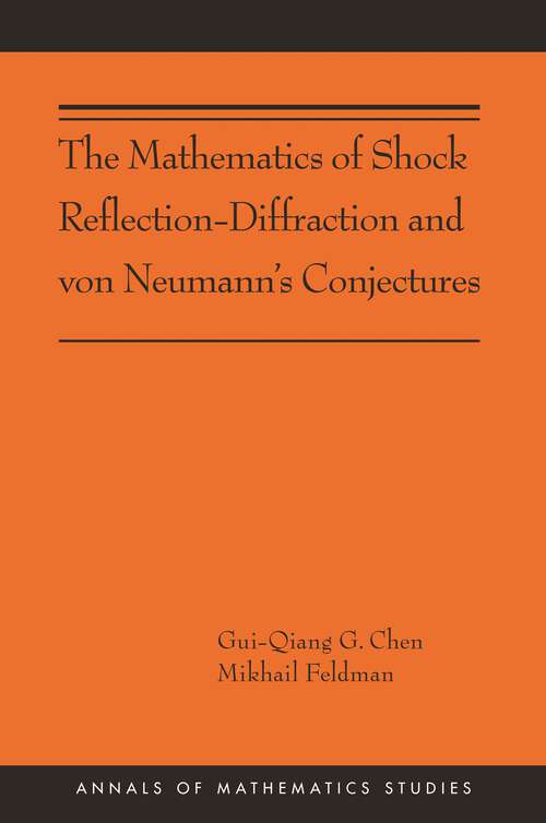 Book cover of The Mathematics of Shock Reflection-Diffraction and von Neumann's Conjectures (Annals of Mathematics Studies)