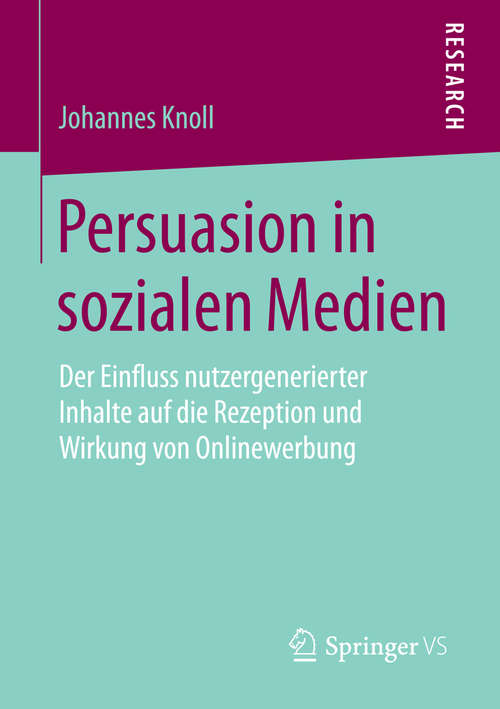 Book cover of Persuasion in sozialen Medien: Der Einfluss nutzergenerierter Inhalte auf die Rezeption und Wirkung von Onlinewerbung (2015)