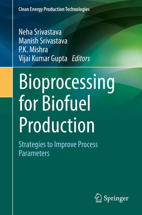 Book cover of Bioprocessing for Biofuel Production: Strategies to Improve Process Parameters (1st ed. 2021) (Clean Energy Production Technologies)