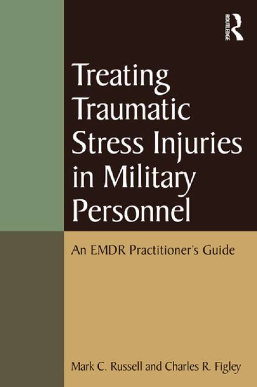 Book cover of Treating Traumatic Stress Injuries in Military Personnel: An EMDR Practitioner's Guide (Psychosocial Stress Series)