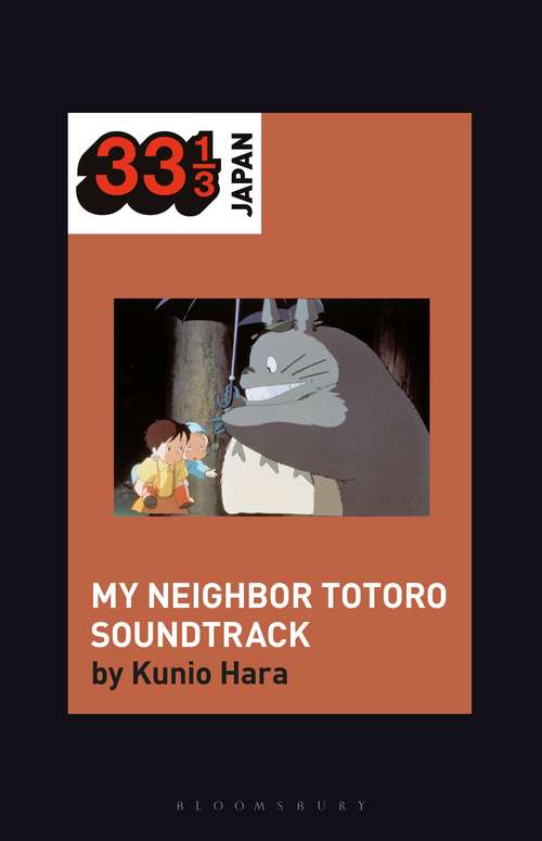 Book cover of Joe Hisaishi's Soundtrack for My Neighbor Totoro (33 1/3 Japan)