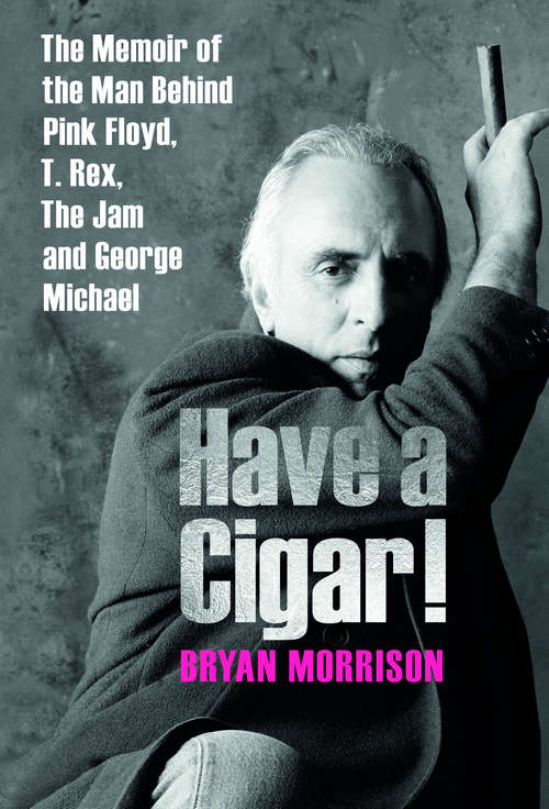 Book cover of Have A Cigar!: The Memoir of the Man Behind Pink Floyd, T. Rex, The Jam and George Michael