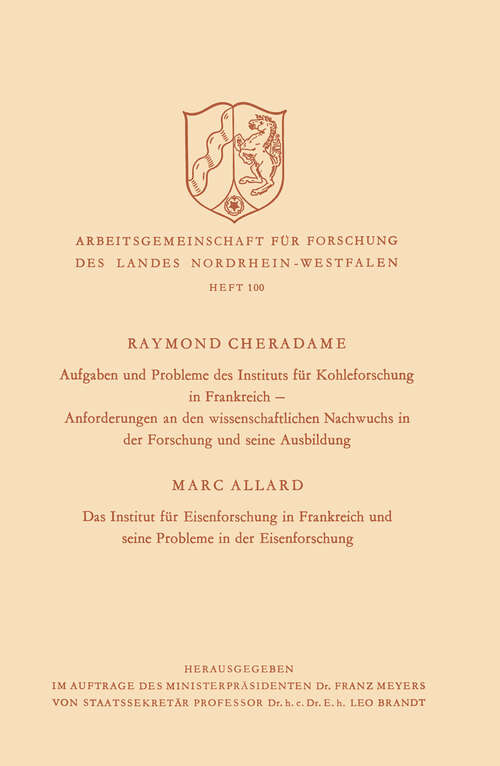 Book cover of Aufgaben und Probleme des Instituts für Kohleforschung in Frankreich, Anforderungen an den wissenschaftlichen Nachwuchs in der Forschung und seine Ausbildung. Das Institut für Eisenforschung in Frankreich und seine Probleme in der Eisenforschung (1962) (Die Wissenschaft #100)