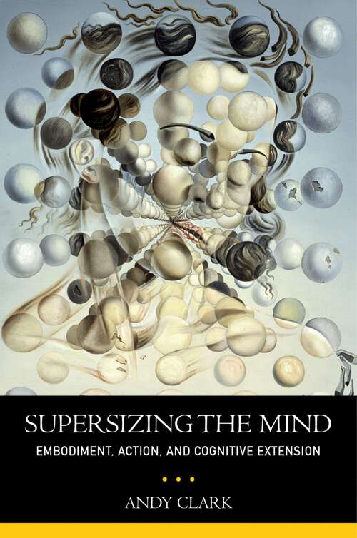 Book cover of Supersizing the Mind: Embodiment, Action, and Cognitive Extension (Philosophy of Mind)