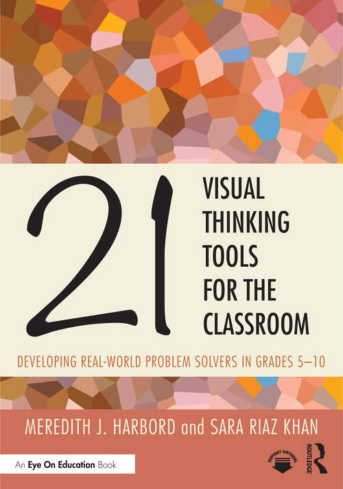 Book cover of 21 Visual Thinking Tools for the Classroom: Developing Real-World Problem Solvers in Grades 5-10