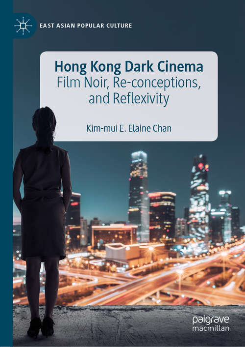 Book cover of Hong Kong Dark Cinema: Film Noir, Re-conceptions, and Reflexivity (1st ed. 2019) (East Asian Popular Culture)