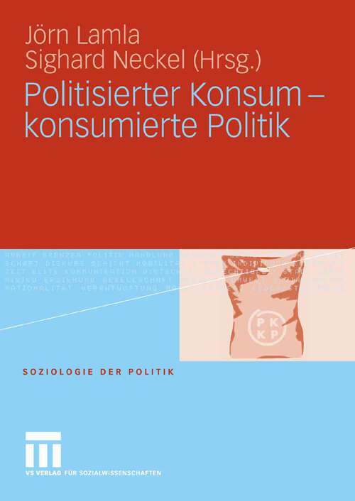 Book cover of Politisierter Konsum - konsumierte Politik (2006) (Soziologie der Politiken)