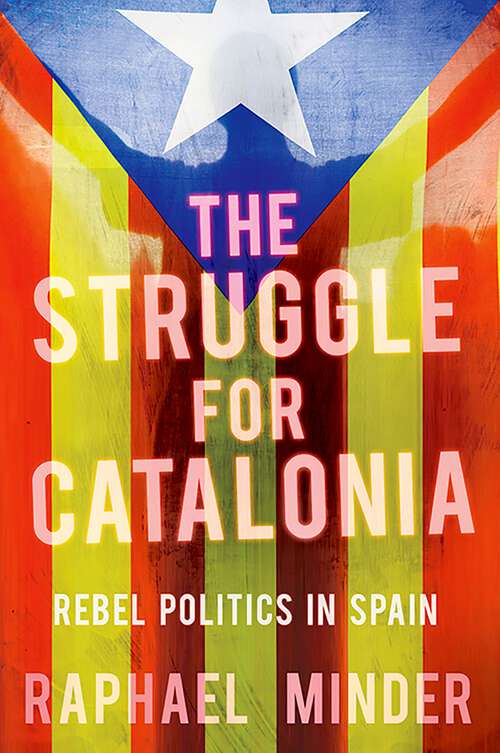 Book cover of The Struggle for Catalonia: Rebel Politics in Spain