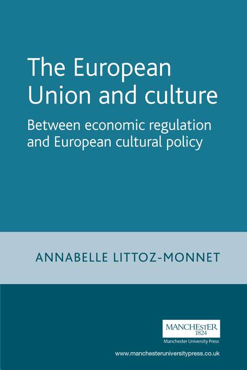 Book cover of The European Union and culture: Between economic regulation and European cultural policy (European Politics)