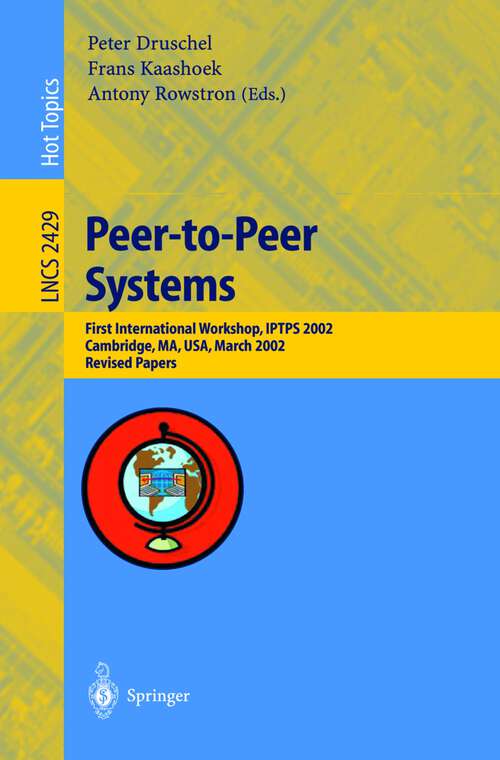 Book cover of Peer-to-Peer Systems: First International Workshop, IPTPS 2002, Cambridge, MA, USA, March 7-8, 2002, Revised Papers (2002) (Lecture Notes in Computer Science #2429)