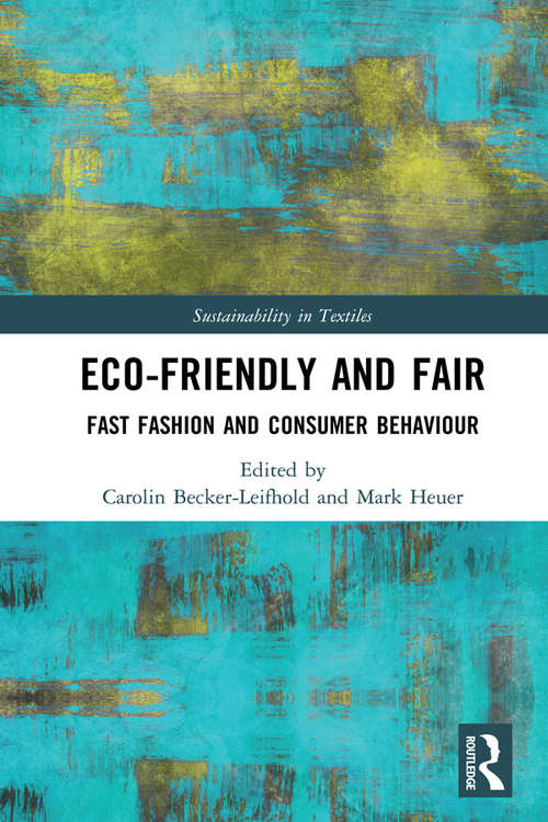 Book cover of Eco-Friendly and Fair: Fast Fashion and Consumer Behaviour (Textile Institute Series: Responsibility and Sustainability)