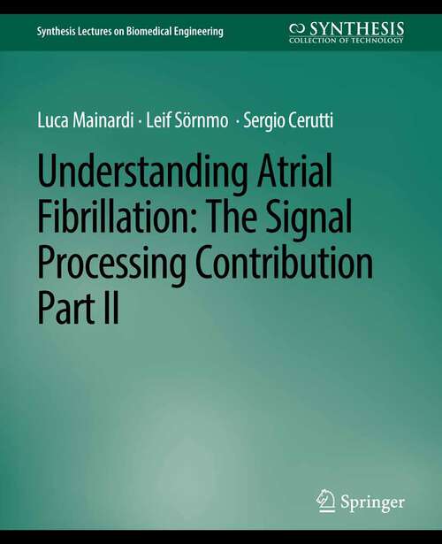 Book cover of Understanding Atrial Fibrillation: The Signal Processing Contribution, Part II (Synthesis Lectures on Biomedical Engineering)