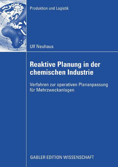 Book cover of Reaktive Planung in der chemischen Industrie: Verfahren zur operativen Plananpassung für Mehrzweckanlagen (2008) (Produktion und Logistik)