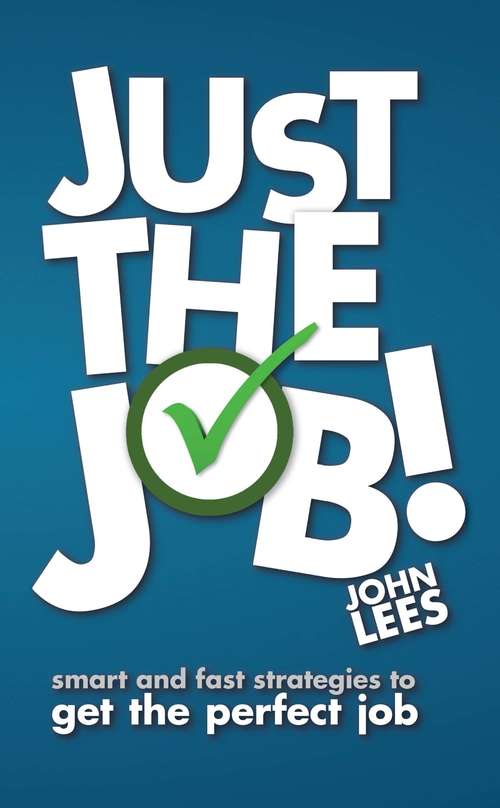 Book cover of Just the Job!: Smart and fast strategies to get the perfect job