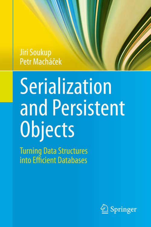 Book cover of Serialization and Persistent Objects: Turning Data Structures into Efficient Databases (2014)